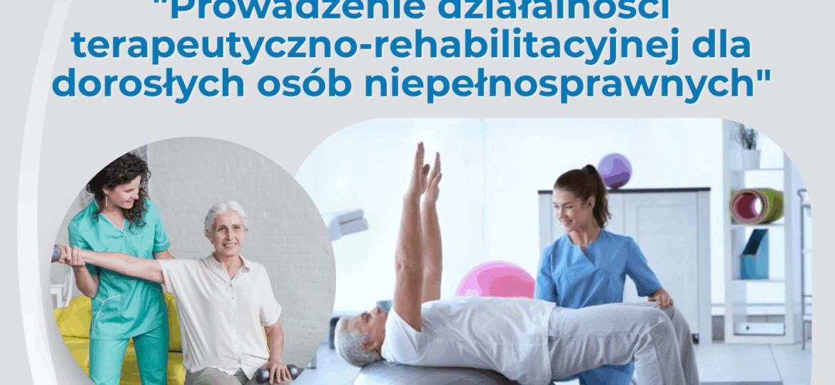 Prowadzenie działalności terapeutyczno-rehabilitacyjnej dla dorosłych osób niepełnosprawnych